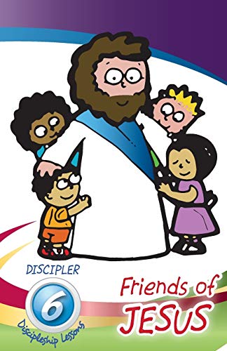 Friends Of Jesus - Discipler's Guide: Six Disci;Pleship Lessons For Children (Abcde Disipleship For Children)