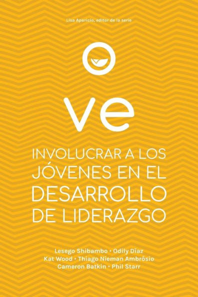 Ve: Involucrar A Los Jovenes En El Desarrollo De Liderazgo (Spanish Edition)