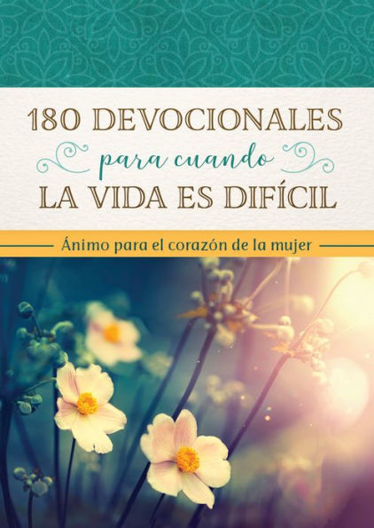 180 Devocionales Para Cuando La Vida EstA Complicada: Animo Para El Corazon De Una Mujer (Spanish Edition)