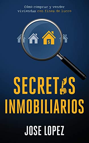 Secretos Inmobiliarios: Como comprar y vender viviendas con fines de lucro (Spanish Edition)