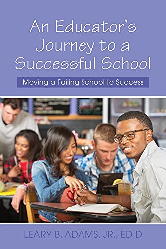An Educator's Journey To A Successful School: Moving A Failing School To Success