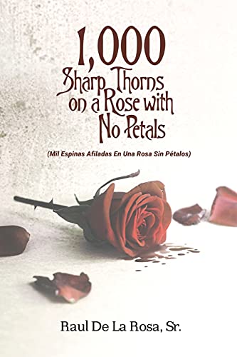 1,000 Sharp Thorns On A Rose With No Petals: Mil Espinas Afiladas En Una Rosa Sin P????Talos