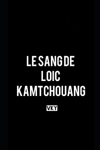 LE SANG DE LOIC KAMTCHOUANG (French Edition)
