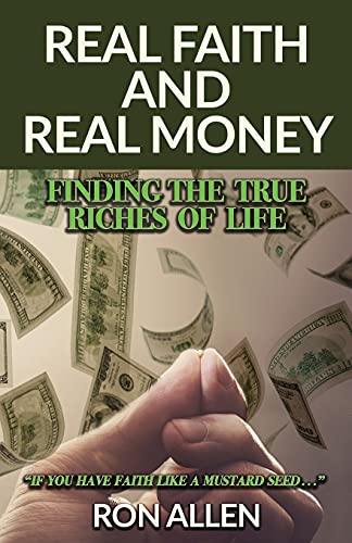 Real Faith And Real Money: Finding The True Riches Of Life