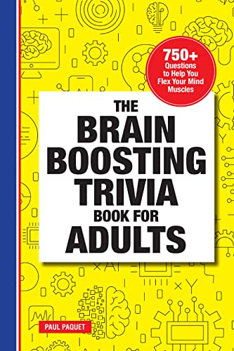 The Brain Boosting Trivia Book For Adults : 750+ Questions To Help You Flex Your Mind Muscles
