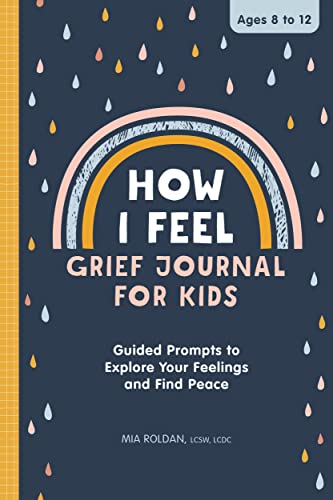 How I Feel: Grief Journal For Children : Guided Prompts To Explore Your Feelings And Find Peace