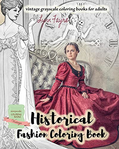 Historical Fashion Coloring Book - Vintage Grayscale Coloring Books For Adults: Vintage Fashion Coloring Books For Adults