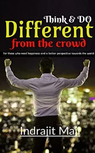 Think and Do different from the crowd: for those who need happiness, wealth or success