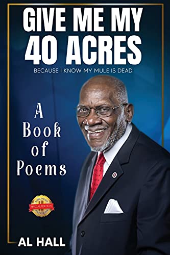 Give Me My 40 Acres Because I Know My Mule Is Dead: A Book Of Poems - 9781638712497