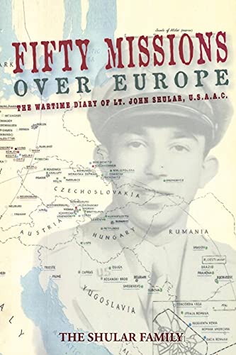Fifty Missions Over Europe: The Wartime Diary Of Lt. John Shular, Usaac