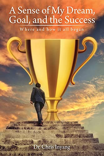 A Sense Of My Dream, Goal, And The Success: Where And How It All Began - 9781638715290