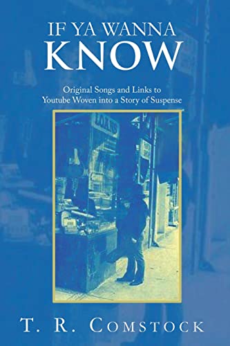 If Ya Wanna Know: Original Songs And Links To Youtube Woven Into A Story Of Suspense - 9781638719823