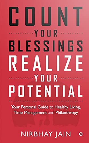 Count Your Blessings, Realize Your Potential: Your Personal Guide To Healthy Living,Time Management And Philanthropy