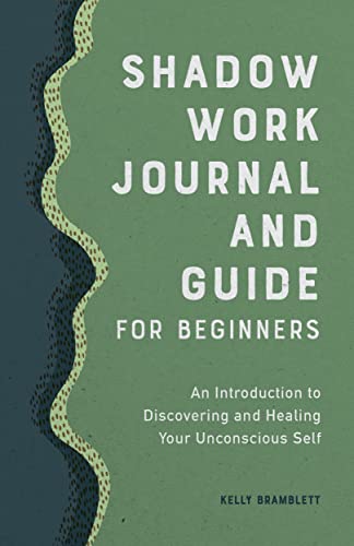 Shadow Work Journal And Guide For Beginners: An Introduction To Discovering And Healing Your Unconscious Self