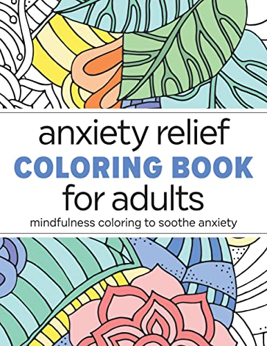 Anxiety Relief Coloring Book For Adults : Mindfulness Coloring To Soothe Anxiety