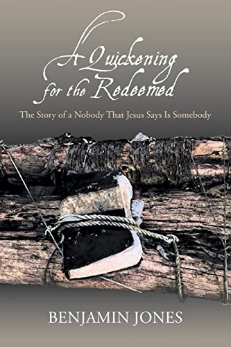 A Quickening For The Redeemed : The Story Of A Nobody That Jesus Says Is Somebody