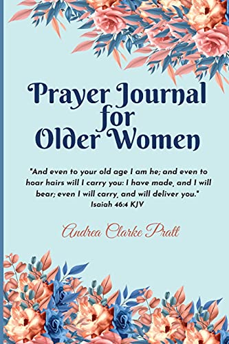 Prayer Journal For Older Women: Color Interior. An Inspirational Journal With Bible Verses, Motivational Quotes, Prayer Prompts And Spaces For Reflection