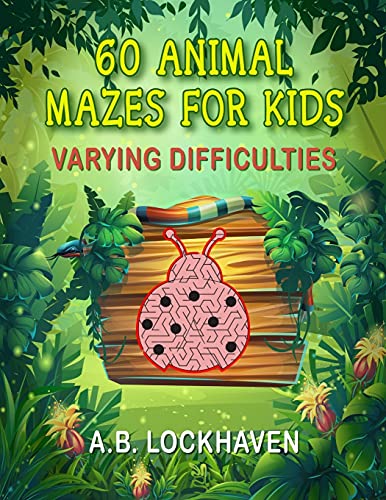 60 Animal Mazes For Kids: A Fun Coloring Activity Book For Children Ages 4+