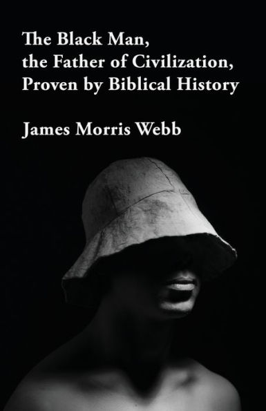The Black Man, The Father Of Civilization Proven By Biblical History - 9781639232420