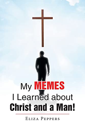 My Memes I Learned About Christ And A Man!