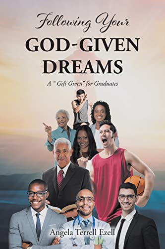 Following Your God-Given Dreams: A Gift Given For Graduates