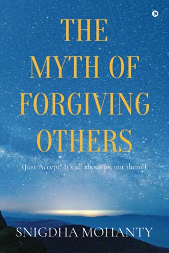 The Myth Of Forgiving Others: Just Accept! It?AES All About Us, Not Them!