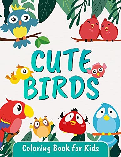 Cute Birds Coloring Book For Kids: Great Bird Coloring Book For Kids And Toddlers Ages 2-4 4-8