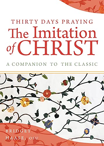 Thirty Days Praying The Imitation Of Christ: A Companion To The Classic