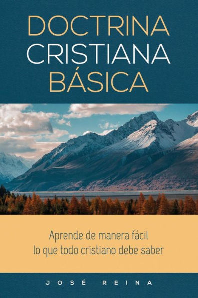 Doctrina Cristiana BAsica: Aprende De Manera Sencilla Lo Que Todo Cristiano Debe Saber (Spanish Edition)