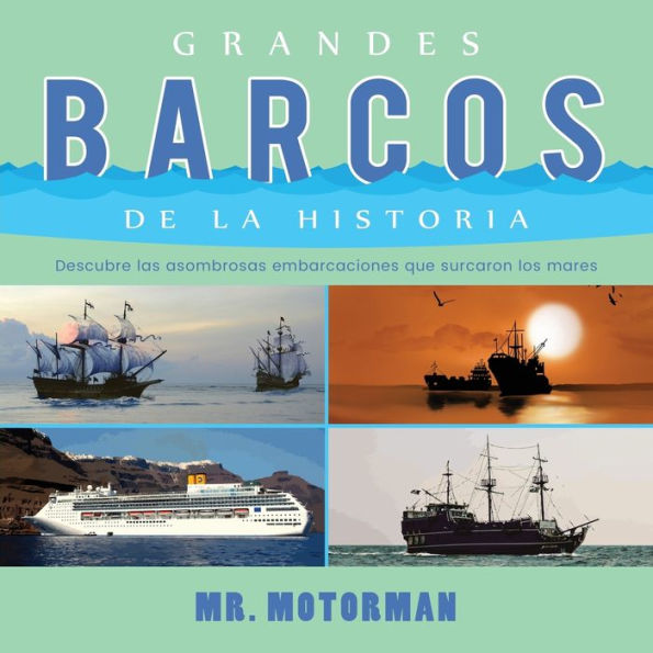 Grandes Barcos De La Historia: Descubre Las Asombrosas Embarcaciones Que Surcaron Los Mares (2) (Libros De Vehículos Para Ninos) (Spanish Edition)