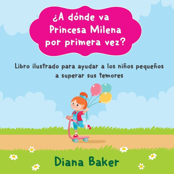 ¿A Donde Va Princesa Milena Por Primera Vez?: Libro Ilustrado Para Ayudar A Los Ninos Pequenos Superar Sus Temores (Spanish Edition)