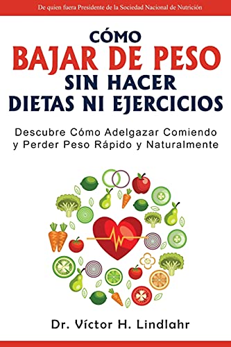 C?ú??Mo Bajar De Peso Sin Hacer Dietas Ni Ejercicios: Descubre C?ú??Mo Adelgazar Comiendo Y Perder Peso R?ú?íPido Y Naturalmente (Spanish Edition)