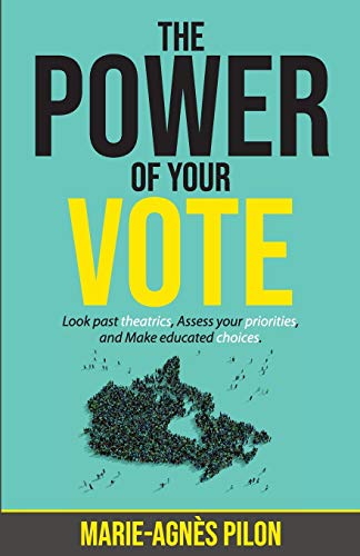 The Power of Your Vote: Look past theatrics, Assess your priorities, and Make educated choices - 9781640859692