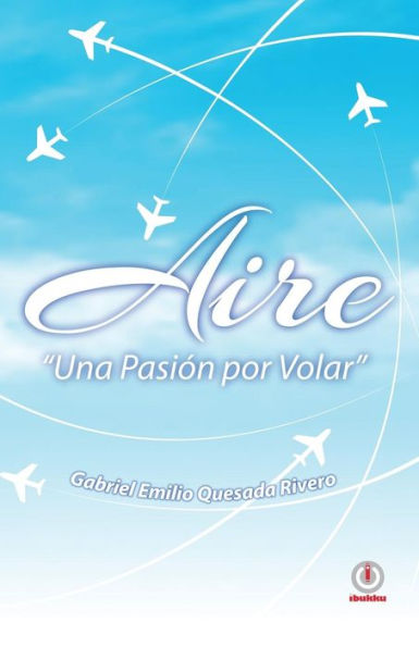 Aire: Una Pasion Por Volar (Spanish Edition)
