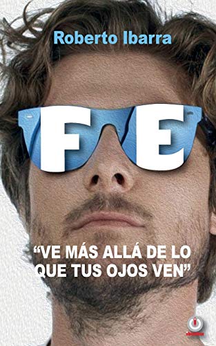 Fe: Ve m?ís all?í de lo que tus ojos ven (Spanish Edition)