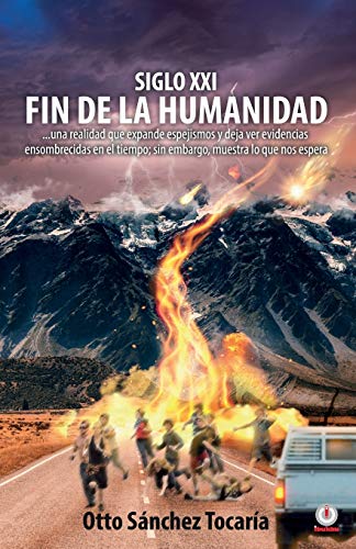 Siglo XXI fin de la humanidad (Spanish Edition)