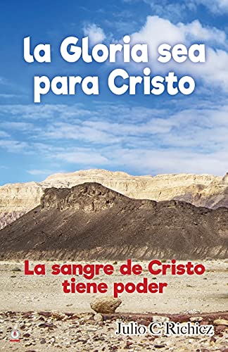 La Gloria sea para Cristo: La sangre de Cristo tiene poder (Spanish Edition)