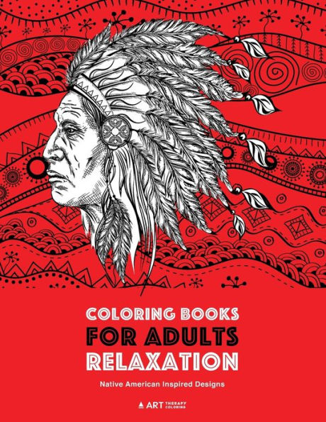 Coloring Books For Adults Relaxation: Native American Inspired Designs: Stress Relieving Patterns For Relaxation; Owls, Eagles, Wolves, Buffalo, ... Artwork Inspired By Native American Culture