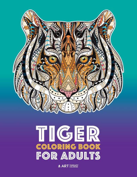 Tiger Coloring Book For Adults: Stress-Free Designs For Relaxation; Detailed Tiger Pages; Art Therapy & Meditation Practice; Advanced Designs For Men, Women, Teens, & Older Kids