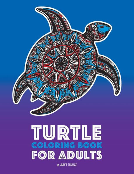 Turtle Coloring Book For Adults: Stress Relieving Adult Coloring Book For Men, Women, Teenagers, & Older Kids, Advanced Coloring Pages, Detailed ... Art Pages, Art Therapy & Meditation Practice