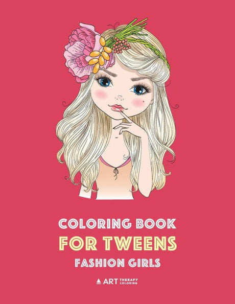 Coloring Book For Tweens: Fashion Girls: Fashion Coloring Book, Fashion Style, Clothing, Cool, Cute Designs, Coloring Book For Girls Of All Ages, Younger Girls, Teens, Teenagers, Ages 8-12, 12-16