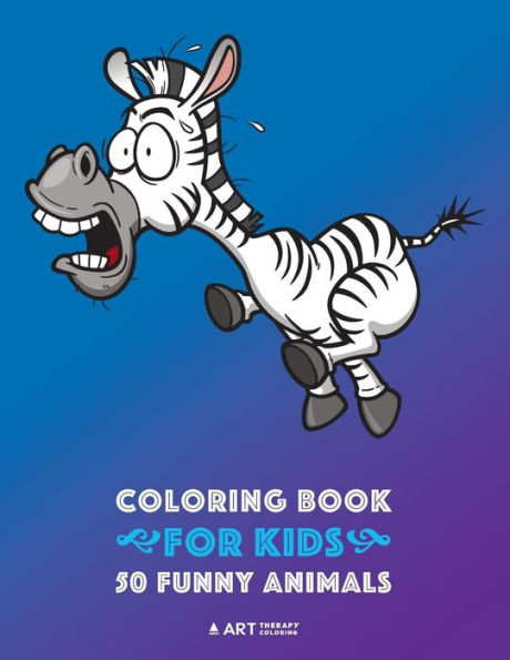 Coloring Book For Kids: 50 Funny Animals: Easy Colouring Pages For Boys And Girls, Beginner Friendly For Ages 1, 2-4, 4-8, 8-12 Year Old, Toddlers, Kindergarten, Preschool, Kids Of All Ages