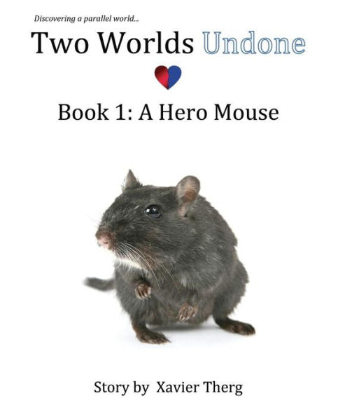 Two Worlds Undone, Book 1: A Hero Mouse