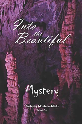 Into The Beautiful: Mystery (Poetry By Montana Artists)