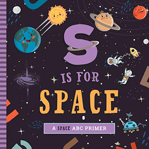S Is For Space: A Space Abc Primer