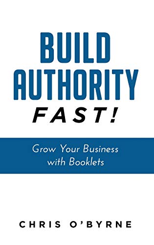 Build Authority Fast!: Grow Your Business With Booklets