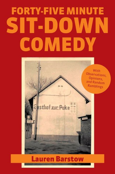 Forty-Five Minute Sit-Down Comedy: With Observations, Opinions, And Random Ramblings