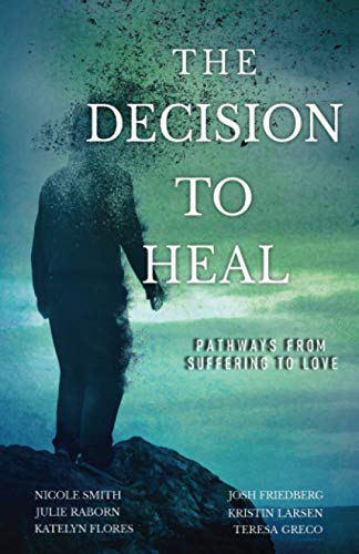 The Decision to Heal: Pathways from Suffering to Love - Paperback