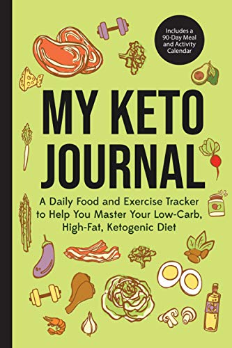 My Keto Journal: A Daily Food And Exercise Tracker To Help You Master Your Low-Carb, High-Fat, Ketogenic Diet (Includes A 90-Day Meal And Activity Calendar) (Guided Food Journal)