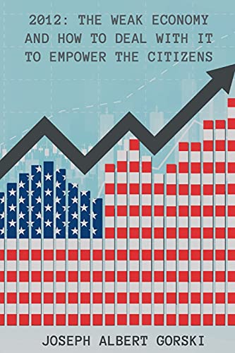 2012: The Weak Economy And How To Deal With It To Empower The Citizens